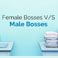 Female Bosses Vs Male Bosses: Who is the Best?